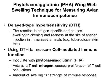 Phytohaemagglutinin (PHA) Wing Web Swelling Technique for Measuring Avian Immunocompetence Delayed-type hypersensitivity (DTH) –The reaction is antigen.