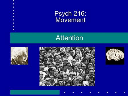 Psych 216: Movement Attention. What is attention? Covert and overt selection appear to recruit the same areas of the brain.