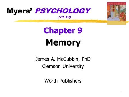 1 Myers’ PSYCHOLOGY (7th Ed) Chapter 9 Memory James A. McCubbin, PhD Clemson University Worth Publishers.