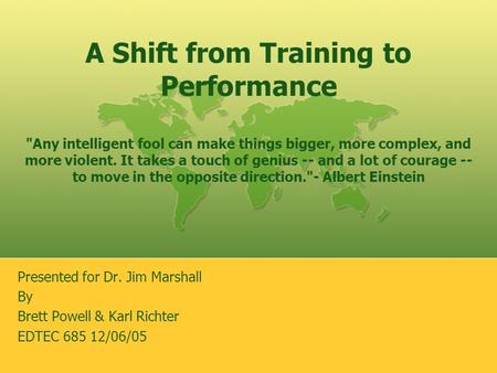 A Shift from Training to Performance Any intelligent fool can make things bigger, more complex, and more violent. It takes a touch of genius -- and a.
