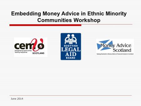 June 2014 Embedding Money Advice in Ethnic Minority Communities Workshop.