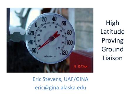 High Latitude Proving Ground Liaison Eric Stevens, UAF/GINA