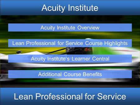 Copyright © 2014 Acuity Institute LLC. All rights reserved. Acuity Institute Lean Professional for Service Acuity Institute Overview Lean Professional.