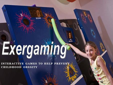INTERACTIVE GAMES TO HELP PREVENT CHILDHOOD OBESITY.