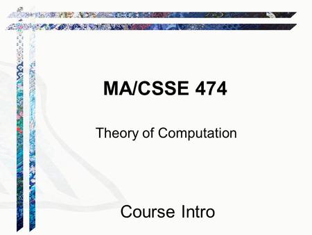 MA/CSSE 474 Theory of Computation Course Intro. Today's Agenda Student questions Overview of yesterday's proof –I placed online a straight-line writeup.
