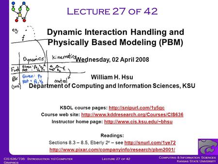 Computing & Information Sciences Kansas State University Lecture 27 of 42CIS 636/736: (Introduction to) Computer Graphics Lecture 27 of 42 Wednesday, 02.
