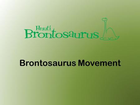 Brontosaurus Movement. Brontosaurus did not survive because he overgrown his possibilities.