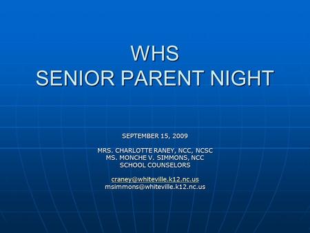 WHS SENIOR PARENT NIGHT SEPTEMBER 15, 2009 MRS. CHARLOTTE RANEY, NCC, NCSC MS. MONCHE V. SIMMONS, NCC SCHOOL COUNSELORS