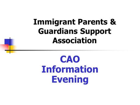 Immigrant Parents & Guardians Support Association CAO Information Evening.