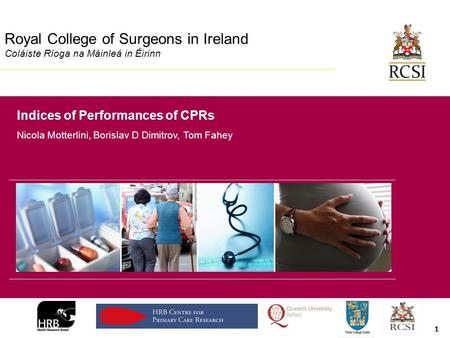 Division of Population Health Sciences Royal College of Surgeons in Ireland Coláiste Ríoga na Máinleá in Éirinn Indices of Performances of CPRs Nicola.
