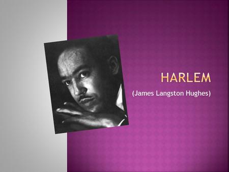 (James Langston Hughes).  Born February 1, 1902 in Joplin, Missouri  Lived with grandmother until 13 (parents split)  Moved to Cleveland, Ohio with.