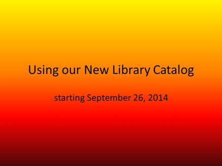 Using our New Library Catalog starting September 26, 2014.