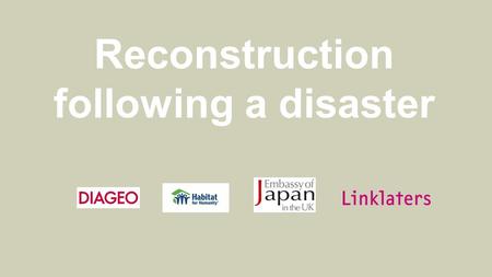 Reconstruction following a disaster. 1.What is Habitat for Humanity? 2. HFH History in disaster reconstruction 3. A picture of disaster trends 4. HFH.