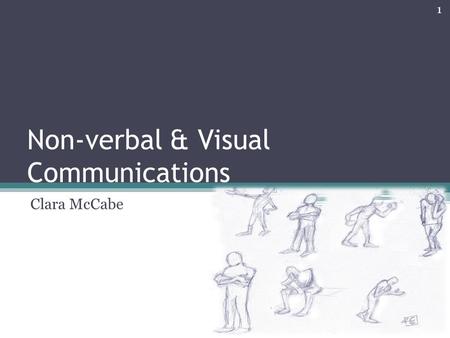 Non-verbal & Visual Communications Clara McCabe 1.