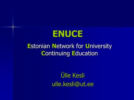 ENUCE Ülle Kesli Estonian Network for University Continuing Education.