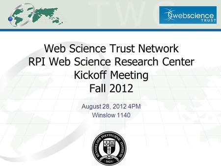 Web Science Trust Network RPI Web Science Research Center Kickoff Meeting Fall 2012 August 28, 2012 4PM Winslow 1140.