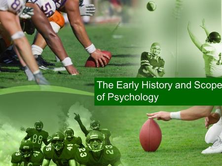 The Early History and Scope of Psychology. Define Psychology The science of behavior and mental processes.