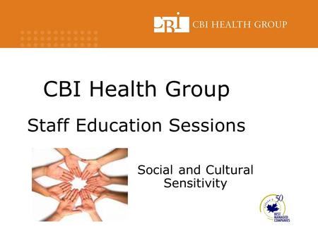 CBI Health Group Staff Education Sessions Social and Cultural Sensitivity.
