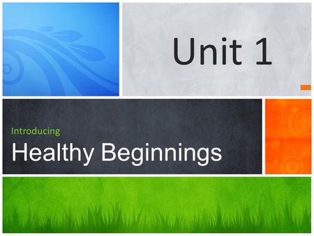 Introducing Healthy Beginnings Unit 1. Write a definition of what the word health means to you!