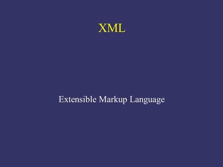 XML Extensible Markup Language. What is XML? ● meta-markup language ● a language for defining a family of languages ● semantic/structured mark-up language.