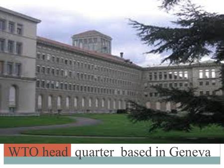 WTO head quarter based in Geneva. WTO (Definition) The World Trade Organization (WTO) is an organization that intends to supervise and liberalize international.