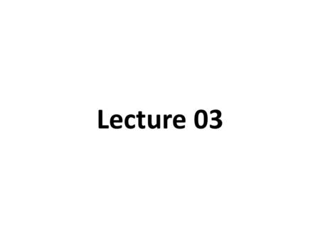 Lecture 03. Overview of Lecture 02 Theory of Comparative Advantage International Business Methods Business Strategies Business Stakeholders Organizational.
