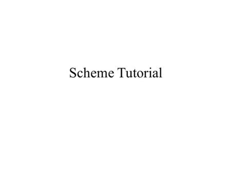 Scheme Tutorial. Goals Combine several simple ideas into one compound idea to obtain complex ideas Bring two ideas together to obtain relations Seperate.