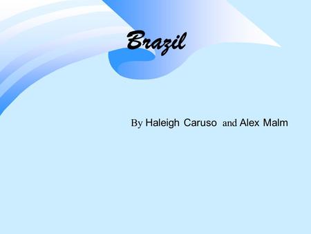 By Haleigh Caruso and Alex Malm Brazil. Location r 1. Brazil is in the continent south America. The capital cities of Brazil are Brasilia and Sao Paulo.
