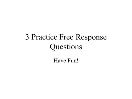 3 Practice Free Response Questions Have Fun!. 100,000 400,000 Computers Cars Computers BRAZIL MEXICO Opportunity Cost Table (give-up) (gain) BRAZIL MEXICO.