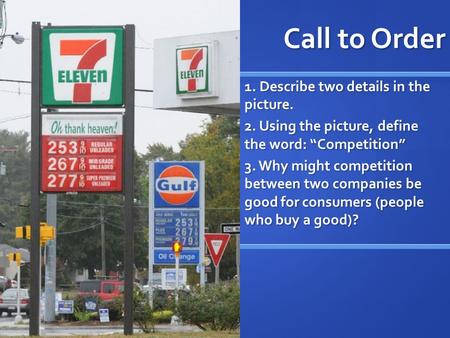 Call to Order 1. Describe two details in the picture. 2. Using the picture, define the word: “Competition” 3. Why might competition between two companies.