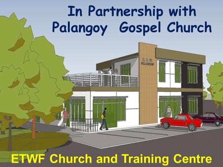 In Partnership with Palangoy Gospel Church ETWF Church and Training Centre.