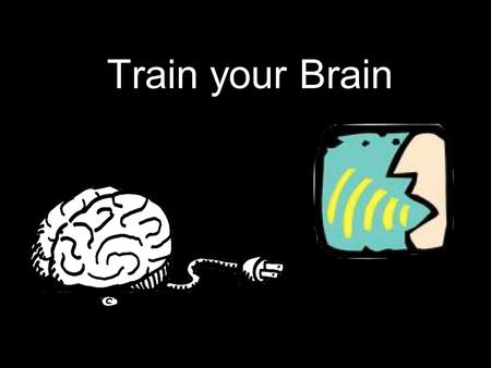 Train your Brain. Memory Skills LO: to discover effective ways to memorise chunks of work for your speaking assessment.