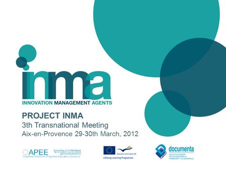 PROJECT INMA 3th Transnational Meeting Aix-en-Provence 29-30th March, 2012.