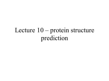 Lecture 10 – protein structure prediction. A protein sequence.