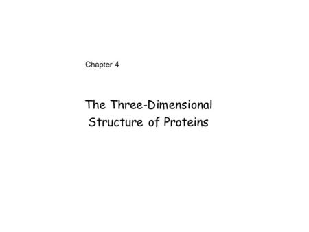 Chapter 4 The Three-Dimensional Structure of Proteins.