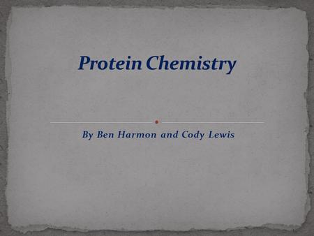 By Ben Harmon and Cody Lewis. Proteins are compounds that have nitrogen, carbon and hydrogen 20% of the human body contains proteins.
