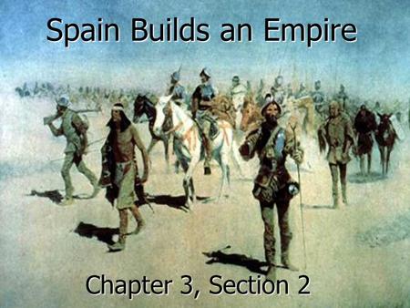 Spain Builds an Empire Chapter 3, Section 2.