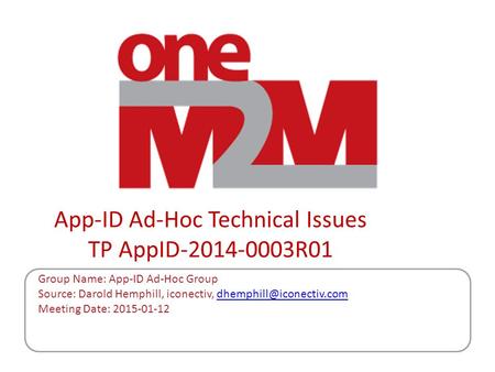 App-ID Ad-Hoc Technical Issues TP AppID-2014-0003R01 Group Name: App-ID Ad-Hoc Group Source: Darold Hemphill, iconectiv,