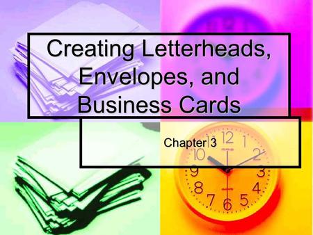 Creating Letterheads, Envelopes, and Business Cards Chapter 3.