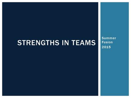 Summer Fusion 2015 STRENGTHS IN TEAMS.  Researching individual success led to researching team/organizational success  How do “successful” teams/organizations.
