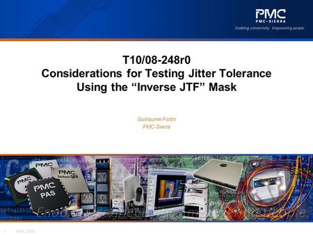 MAY 20081 T10/08-248r0 Considerations for Testing Jitter Tolerance Using the “Inverse JTF” Mask Guillaume Fortin PMC-Sierra.