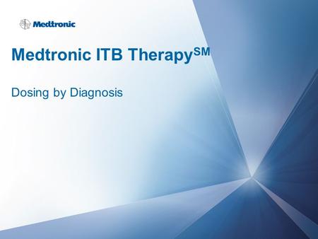 Medtronic ITB Therapy SM Dosing by Diagnosis. 2 | MDT Confidential Important Safety Information on ITB Therapy ITB Therapy (Intrathecal Baclofen Therapy)