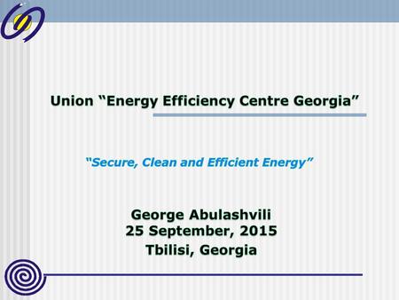 ENERGY EFFICIENCY CENTRE GEORGIA  Support to renewable energy and energy efficiency utilization for sustainable development and as a result improve national.