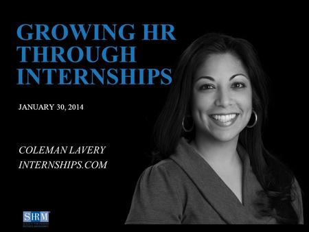 D JANUARY 30, 2014 GROWING HR THROUGH INTERNSHIPS COLEMAN LAVERY INTERNSHIPS.COM.