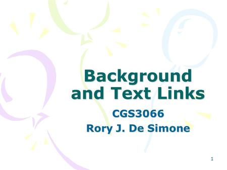 1 Background and Text Links CGS3066 Rory J. De Simone.
