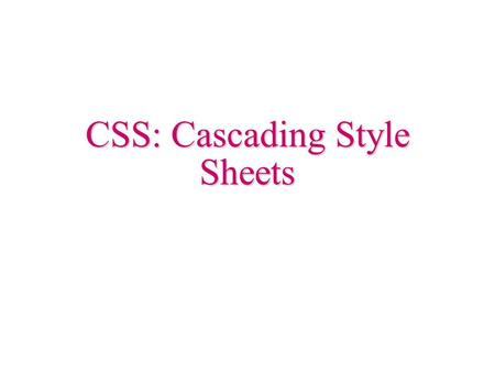 CSS: Cascading Style Sheets. 2 What are Style Sheets A style sheet is a mechanism that allows to specify how HTML (/XHTML/XML) pages should look The style.