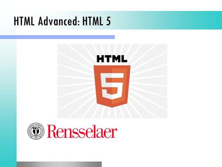 HTML Advanced: HTML 5. Introduction to HTML 5 These slides are based on source material found at the w3schools.com website.