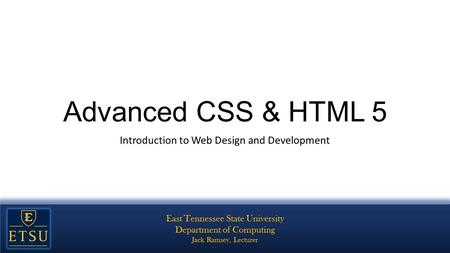 Advanced CSS & HTML 5 Introduction to Web Design and Development.