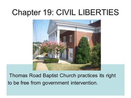 Chapter 19: CIVIL LIBERTIES Thomas Road Baptist Church practices its right to be free from government intervention.