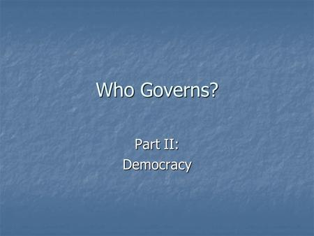 Who Governs? Part II: Democracy. Basics Demos meaning People, and Kratos meaning Power“ Demos meaning People, and Kratos meaning Power“ Popular.